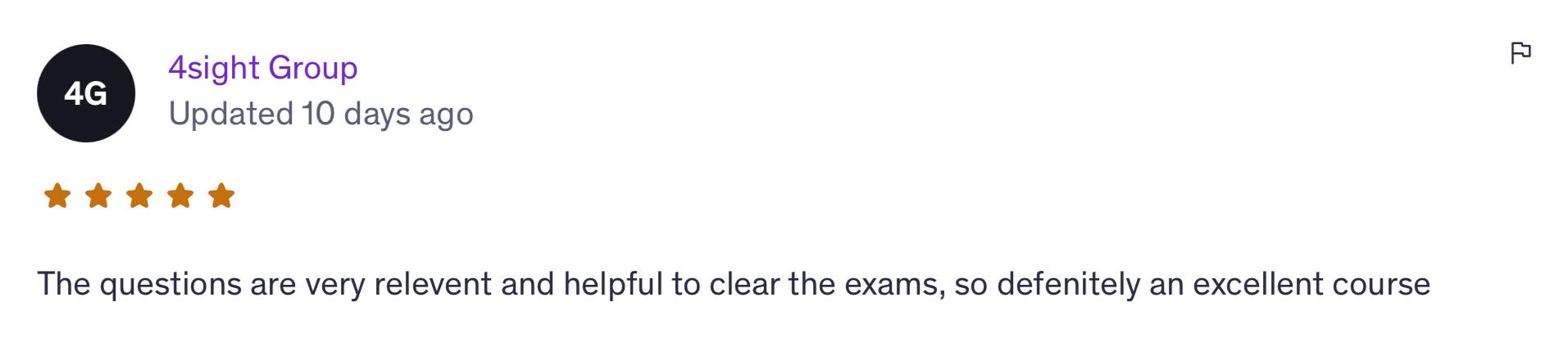 “The questions are very relevant and helpful to clear the exams, so definitely an excellent course.” – 4sight Group